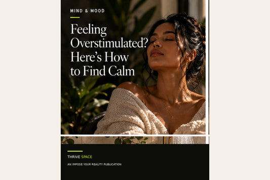 Feeling Overstimulated? 9 Simple Ways to Make Your Day Feel Quieter