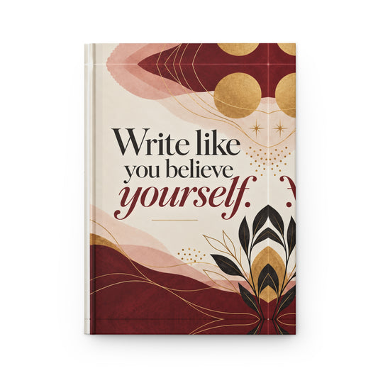 Write Like You Believe Yourself Hardcover Journal