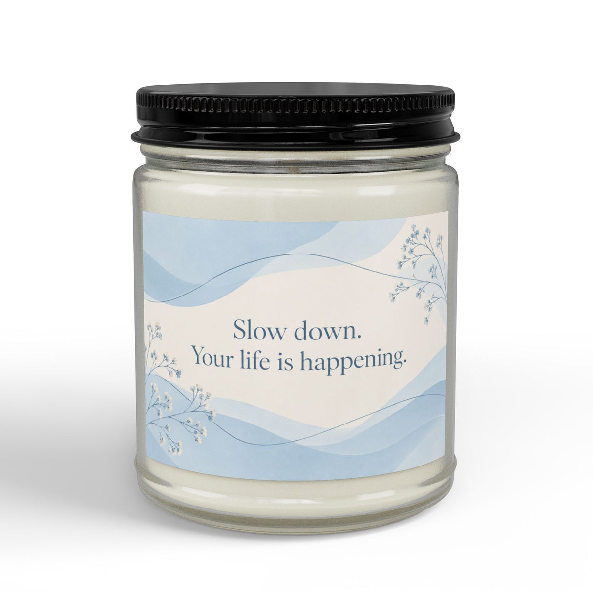 “Slow Down. Your Life Is Happening.” Inspirational Soy Candle
