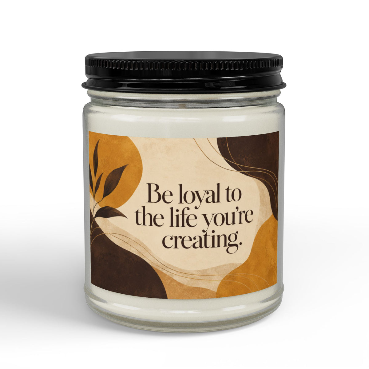 Scented Soy Candle – “Be Loyal to the Life You’re Creating” Motivational Gift