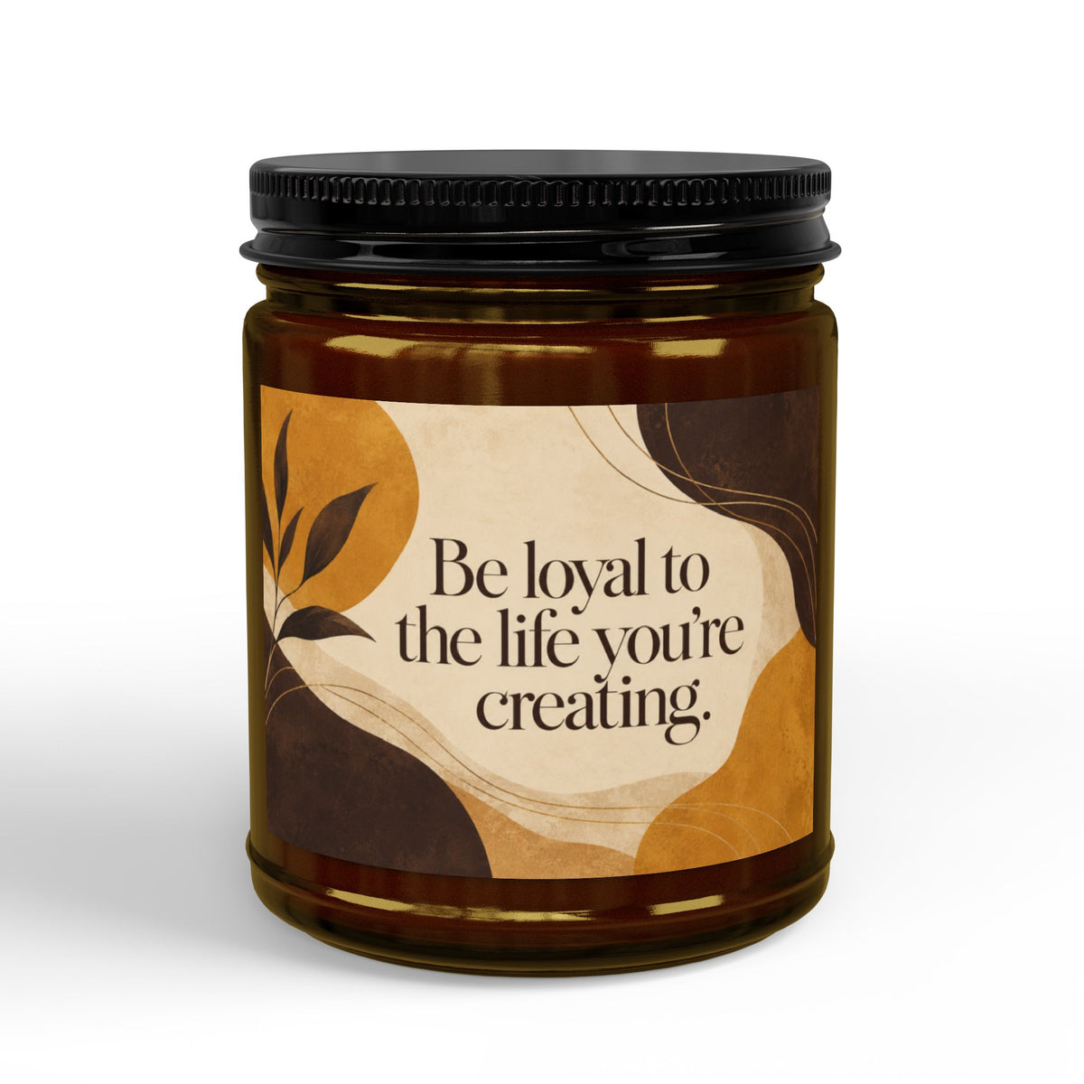 Scented Soy Candle – “Be Loyal to the Life You’re Creating” Motivational Gift