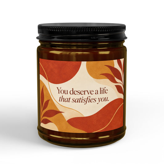You Deserve a Life That Satisfies You Soy Candle