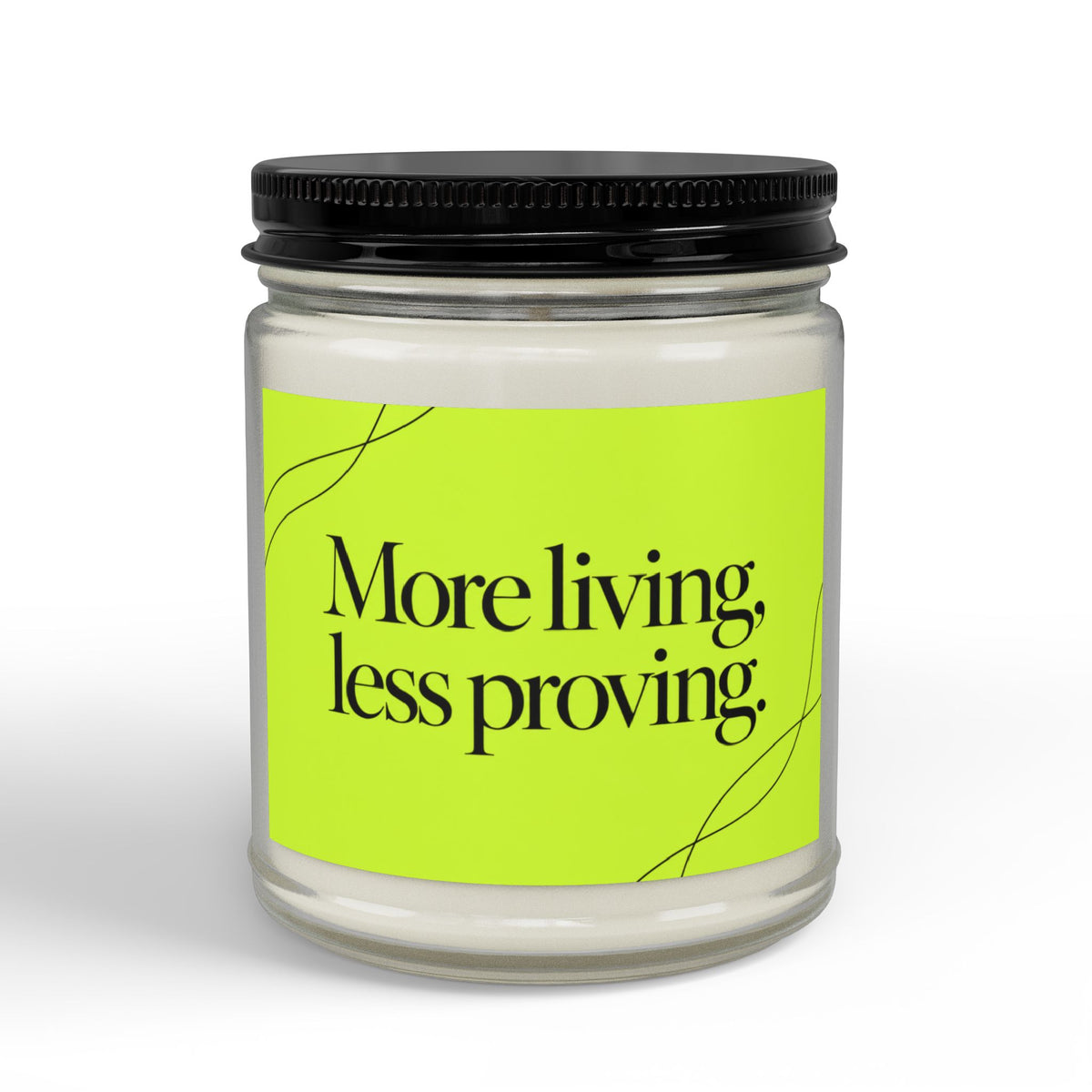 More Living, Less Proving Soy Candle
