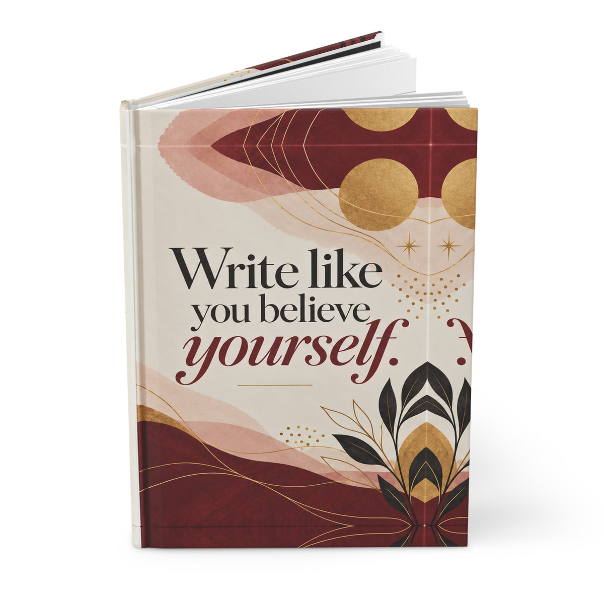 Write Like You Believe Yourself Hardcover Journal