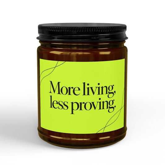 More Living, Less Proving Soy Candle