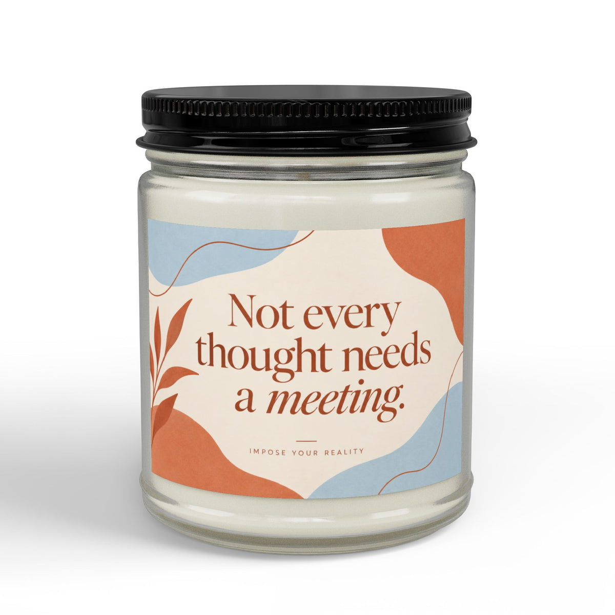 “Not Every Thought Needs a Meeting” Scented Soy Candle
