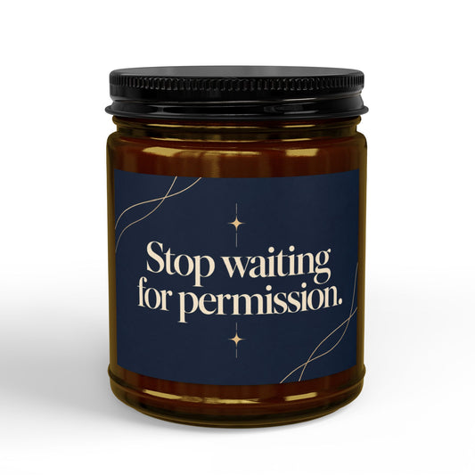 Stop Waiting for Permission Soy Candle