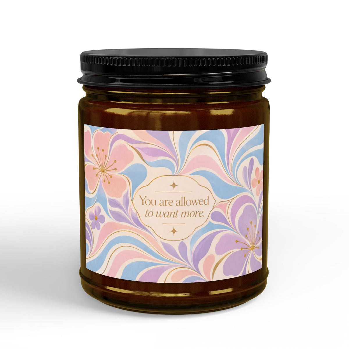 You Are Allowed to Want More Scented Soy Candle