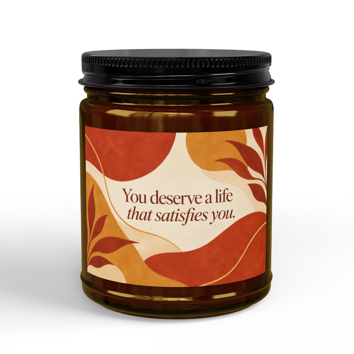 You Deserve a Life That Satisfies You Soy Candle