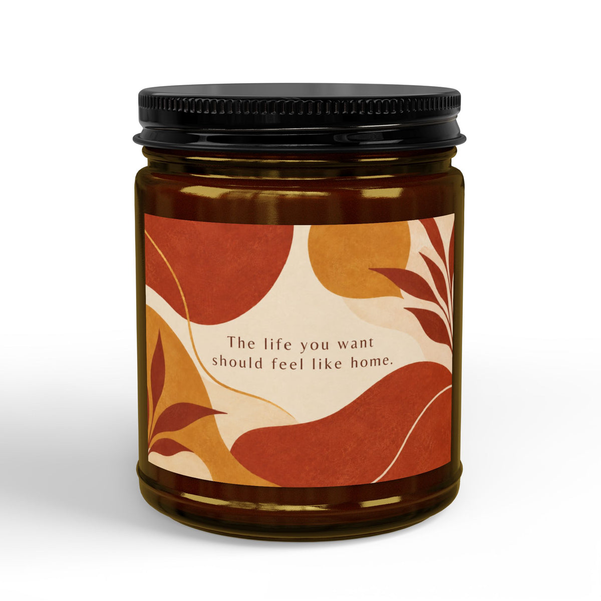 The Life You Want Should Feel Like Home Scented Soy Candle