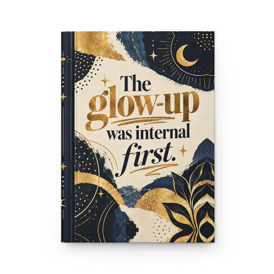 The Glow-Up Was Internal First Hardcover Journal