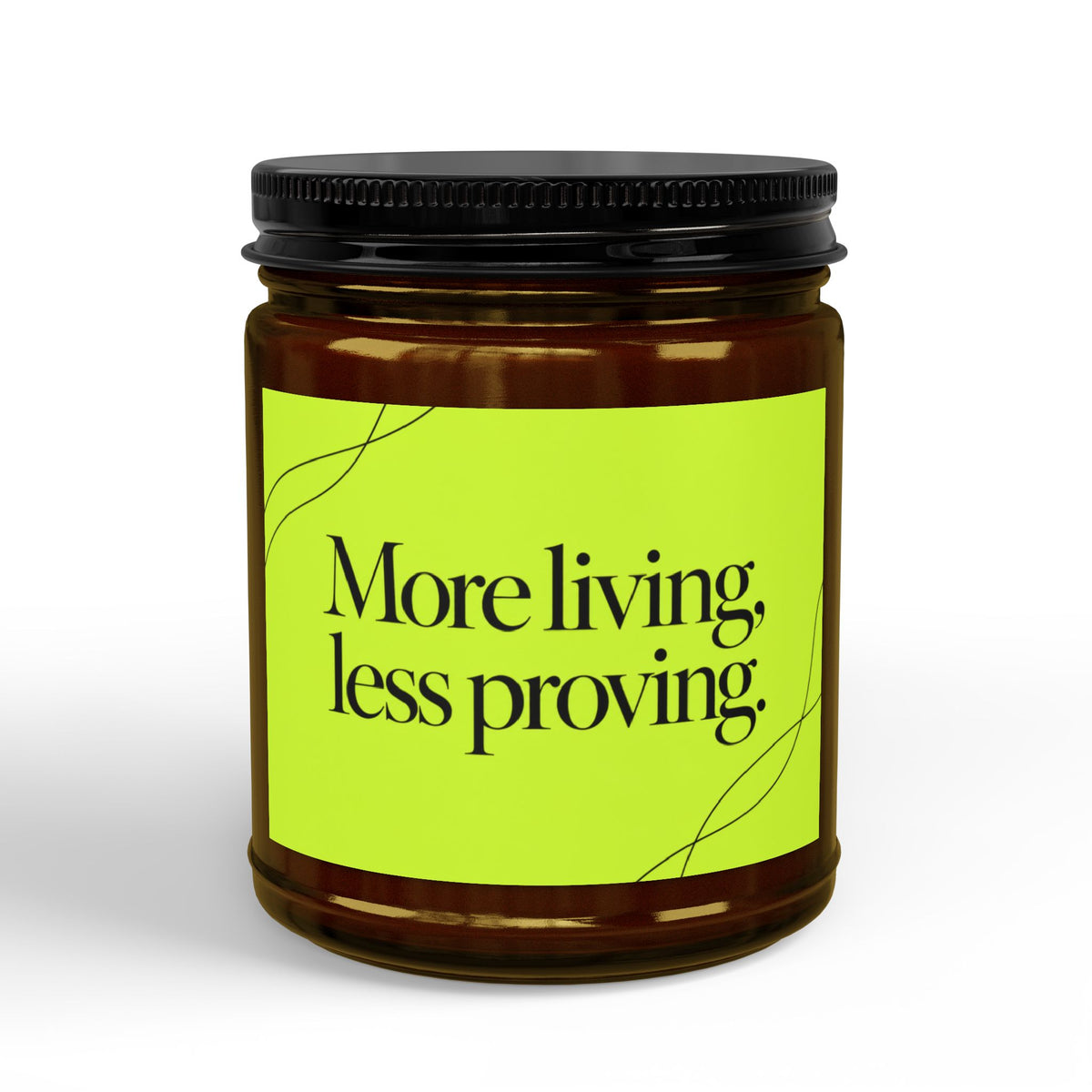 More Living, Less Proving Soy Candle
