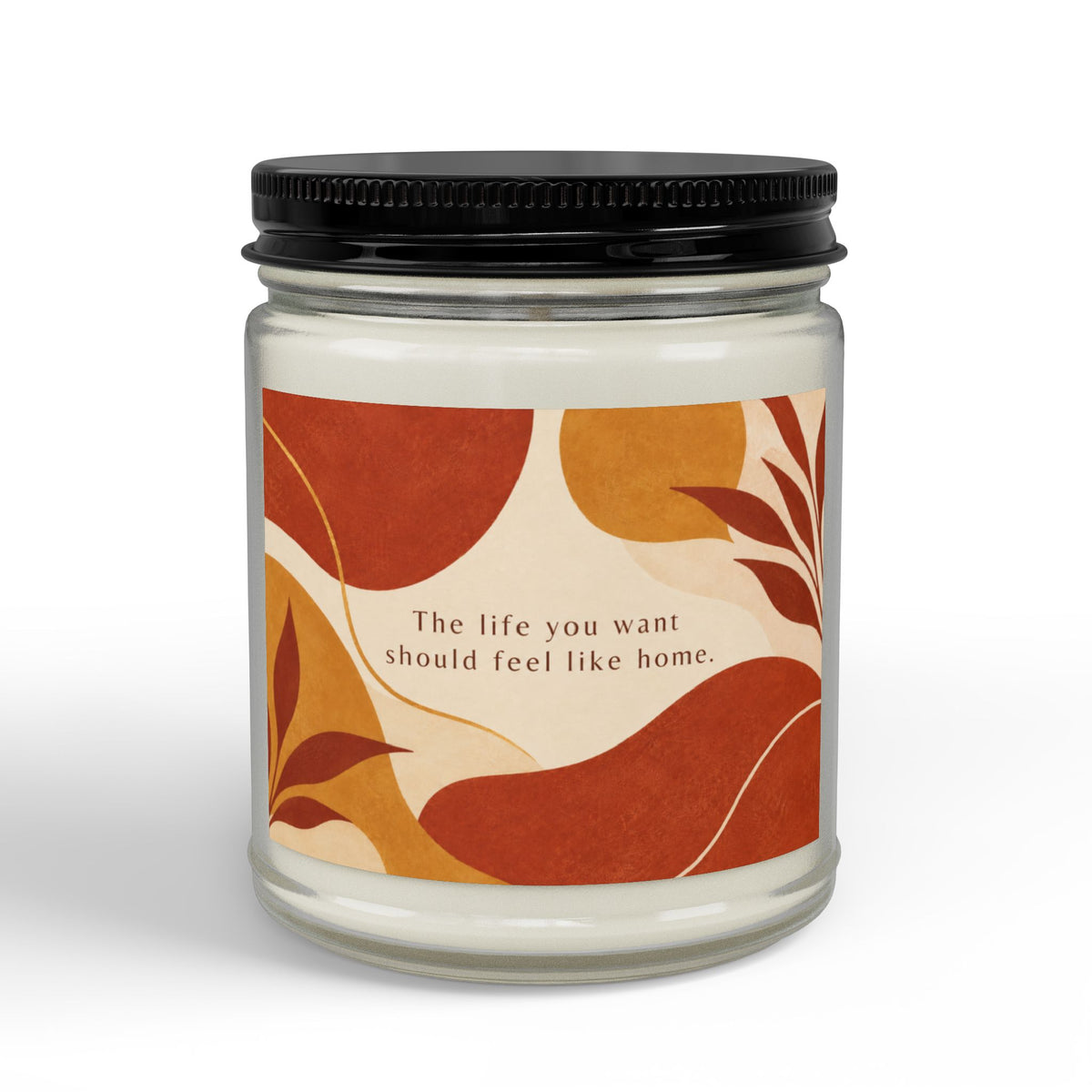 The Life You Want Should Feel Like Home Scented Soy Candle