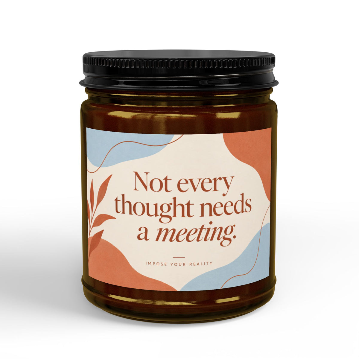 “Not Every Thought Needs a Meeting” Scented Soy Candle