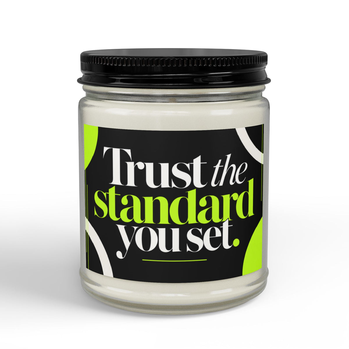 Trust the Standard You Set Scented Soy Candle