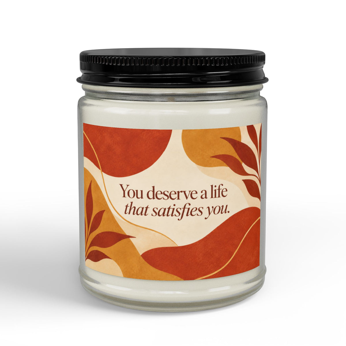 You Deserve a Life That Satisfies You Soy Candle