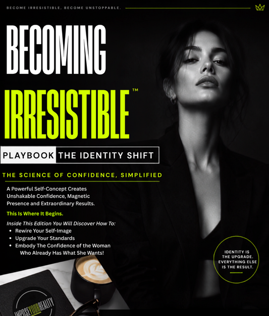 BECOMING IRRESISTIBLE : IDENTITY SHIFT